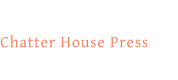 Chatter House Press